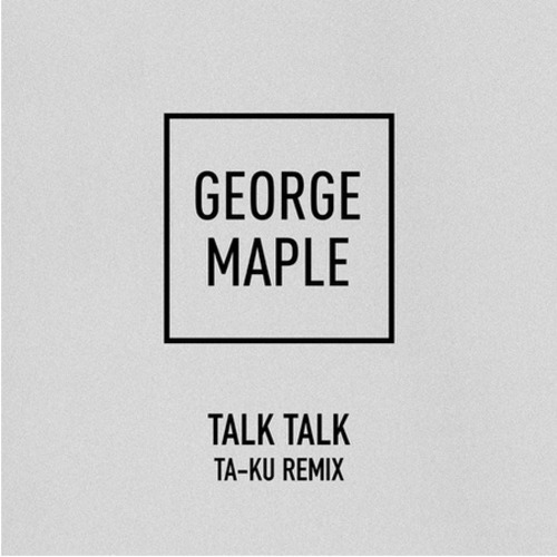 Artwork for George Maple Talk Talk (Ta-Ku Remix)