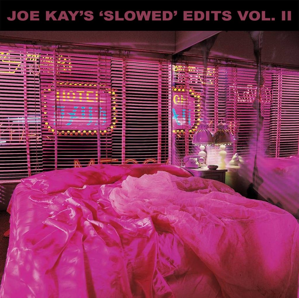 Joe Kay - Joe Kay’s “Slowed” Edits Vol. II (Stream/Free DL)