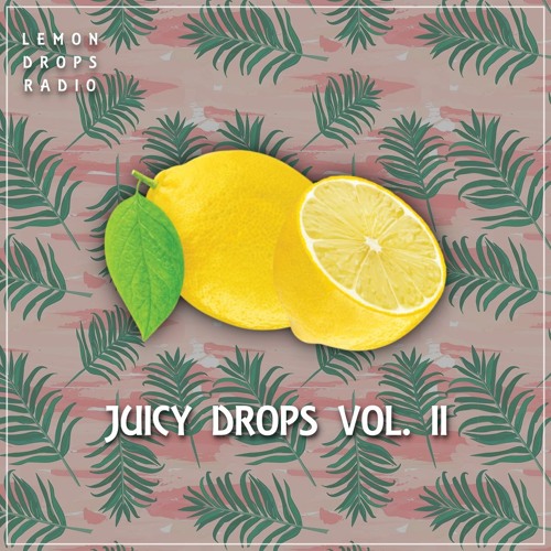 Lemon Drops Radio - Juicy Drops Vol. 2 Stream