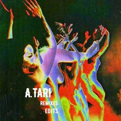 A.TARI Remixes & Edits Vol. 1 Stream