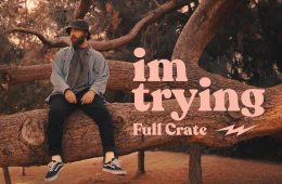 Full Crate sahres new single and visuals I'm Trying