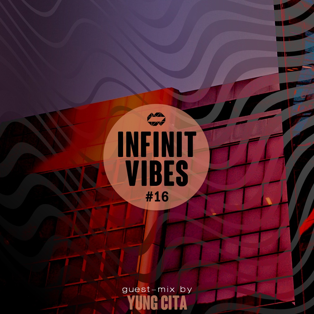 INFINIT Vibes #16 - Yung Cita