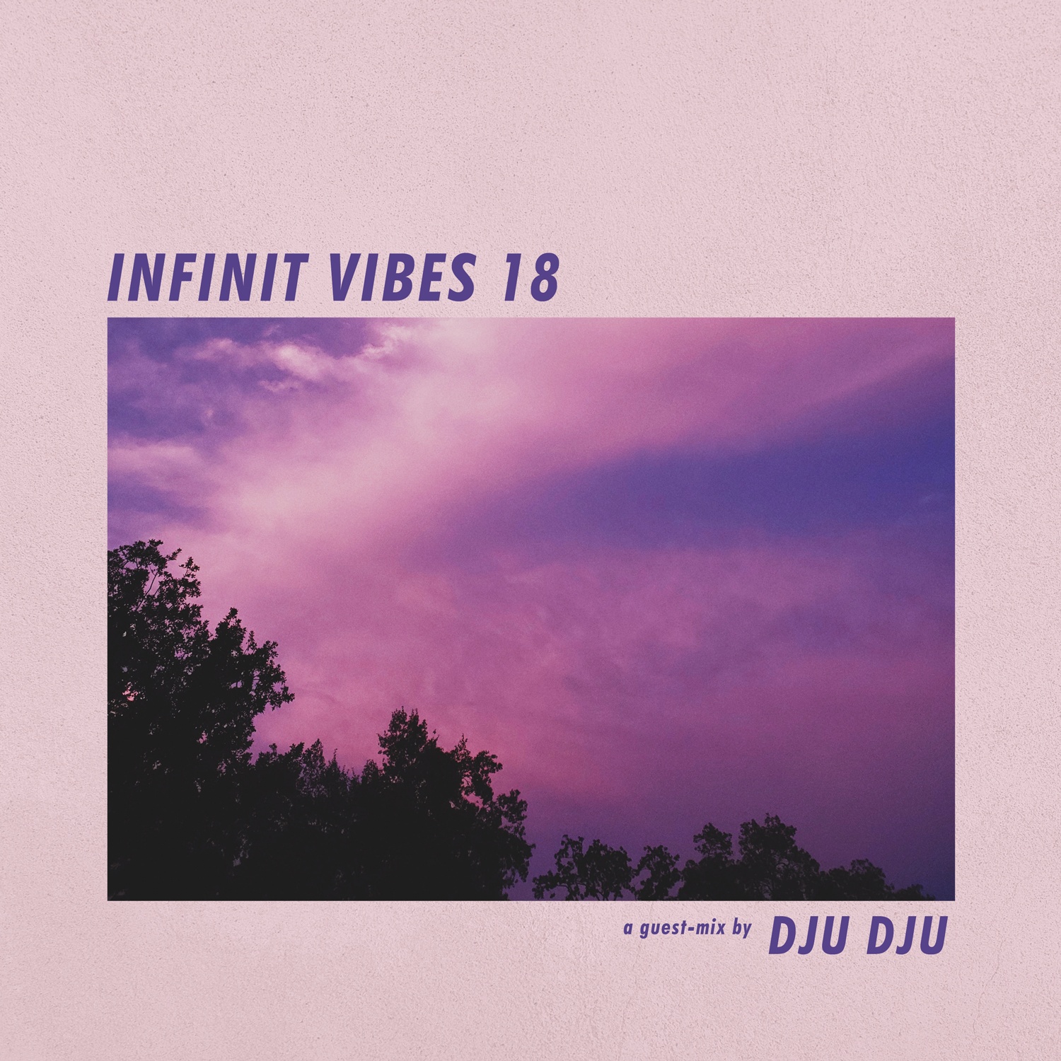 INFINIT VIBES 18 – A guest-mix by DJU DJU