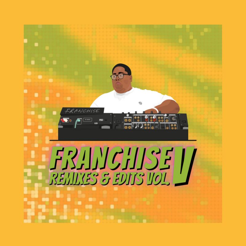 Franchise dropped "Remixes & Edits Vol. V"