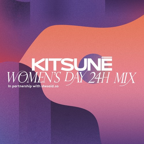 Kitsuné Musique Women’s Day 24h Mix in partnership with shesaid.so