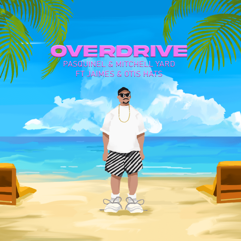 Pasquinel & Mitchell Yard ft. Jaimes & Otis Hats - Overdrive