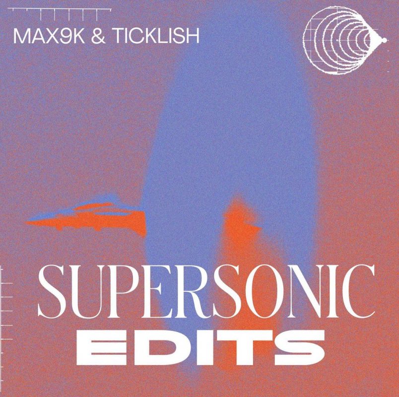 max9k & Ticklish - SUPERSONIC EDITS